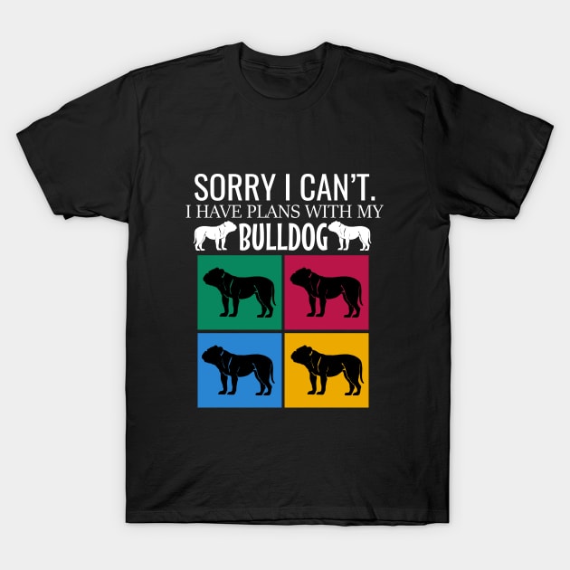 Sorry I can't I have plans with my bulldog T-Shirt by cypryanus